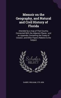 Produktbild: Memoir on the Geography, and Natural and Civil History of Florida: Attended by a map of That Country, Connected With the Adjacent Places; and an Appen
