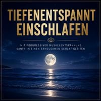 Produktbild: Tiefenentspannt einschlafen &ndash; Mit Progressiver Muskelentspannung sanft in einen erholsamen Schlaf gleiten