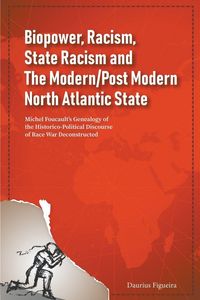 Produktbild: Biopower, Racism, State Racism and The Modern/Post Modern North Atlantic State