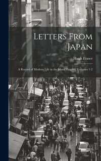 Produktbild: Letters From Japan; a Record of Modern Life in the Island Empire, Volumes 1-2