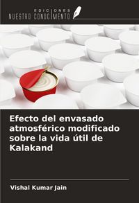 Produktbild: Efecto del envasado atmosf&eacute;rico modificado sobre la vida &uacute;til de Kalakand
