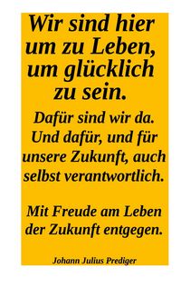 Produktbild: Wir sind hier um gl&uuml;cklich zu sein. Daf&uuml;r sind wir da! Und daf&uuml;r und f&uuml;r unsere Zukuntf auch selbst verantwortlich.