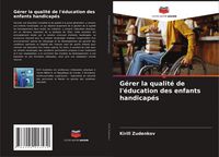 Produktbild: G&eacute;rer la qualit&eacute; de l'&eacute;ducation des enfants handicap&eacute;s