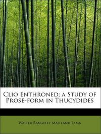 Produktbild: Lamb, W: Clio Enthroned; a Study of Prose-form in Thucydides