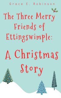 Produktbild: The Three Merry Friends of Ettingswimple: A Christmas Story