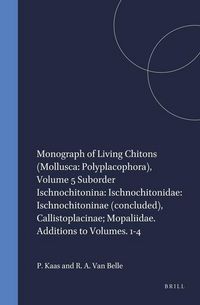 Produktbild: Monograph of Living Chitons (Mollusca: Polyplacophora), Volume 5 Suborder Ischnochitonina: Ischnochitonidae: Ischnochitoninae (Concluded), Callistoplacinae; Mopaliidae. Additions to Volumes. 1-4