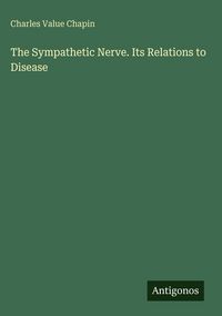 Produktbild: The Sympathetic Nerve. Its Relations to Disease
