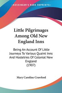 Produktbild: Little Pilgrimages Among Old New England Inns