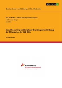 Produktbild: Social Recruiting und Employer Branding unter Einbezug der Mitarbeiter der ING-DiBa