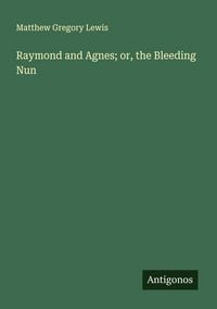 Produktbild: Raymond and Agnes; or, the Bleeding Nun