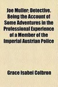 Produktbild: Joe Muller; Detective. Being the Account of Some Adventures in the Professional Experience of a Member of the Imperial Austrian Police