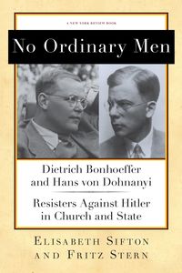 Bild vom Artikel No Ordinary Men: Dietrich Bonhoeffer and Hans Von Dohnanyi, Resisters Against Hitler in Church and State vom Autor Fritz Stern