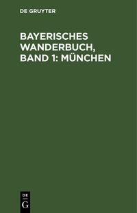 Produktbild: Bayerisches Wanderbuch, Band 1: M&uuml;nchen