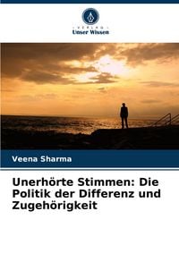 Produktbild: Unerh&ouml;rte Stimmen: Die Politik der Differenz und Zugeh&ouml;rigkeit