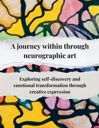 Produktbild: A journey within through neurographic art Exploring self-discovery and emotional transformation through creative expression