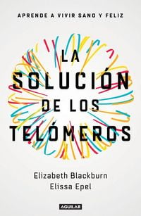 Produktbild: La Soluci&oacute;n de Los Tel&oacute;meros: Aprende a Vivir Sano Y Feliz / The Telomere Effect