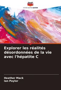 Produktbild: Explorer les r&eacute;alit&eacute;s d&eacute;sordonn&eacute;es de la vie avec l'h&eacute;patite C