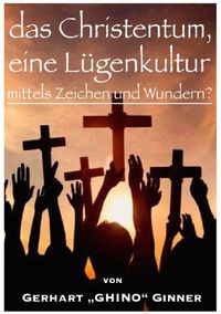 Produktbild: Das Christentum, eine L&uuml;genkultur mittels Zeichen und Wundern?