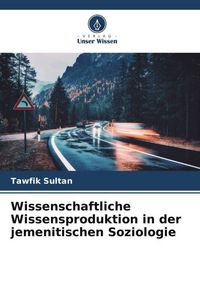 Produktbild: Wissenschaftliche Wissensproduktion in der jemenitischen Soziologie