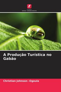 Produktbild: A Produ&ccedil;&atilde;o Tur&iacute;stica no Gab&atilde;o