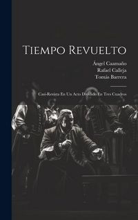 Produktbild: Tiempo Revuelto: Casi-revista En Un Acto Dividido En Tres Cuadros