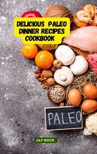 Produktbild: Delicious Paleo Dinner Recipes Cookbook