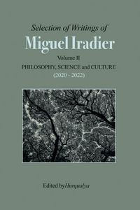 Produktbild: Selection of Writings of MIGUEL IRADIER Volume II PHILOSOPHY, SCIENCE and CULTURE (2020 - 2022)
