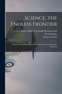 Produktbild: Science, the Endless Frontier; a Report to the President on a Program for Postwar Scientific Research
