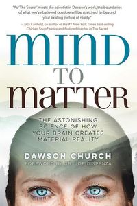 Bild vom Artikel Mind to Matter: The Astonishing Science of How Your Brain Creates Material Reality vom Autor Dawson Church