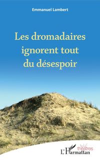 Produktbild: Les dromadaires ignorent tout du d&eacute;sespoir