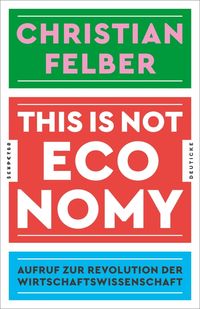 Bild vom Artikel This is not economy vom Autor Christian Felber