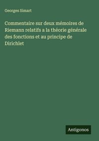 Produktbild: Commentaire sur deux m&eacute;moires de Riemann relatifs a la th&eacute;orie g&eacute;n&eacute;rale des fonctions et au principe de Dirichlet