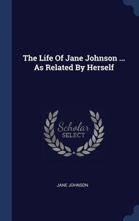Produktbild: The Life Of Jane Johnson ... As Related By Herself