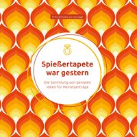 Produktbild: Spie&szlig;ertapete war gestern: Die Sammlung von genialen Ideen f&uuml;r Heiratsantr&auml;ge