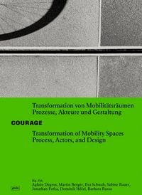 Produktbild: COURAGE Transformation von Mobilit&auml;tsr&auml;umen Prozesse, Akteure und Gestaltung / Transformation of Mobility Spaces Process, Actors, and Design