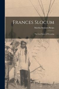 Bild vom Artikel Frances Slocum: The Lost Sister of Wyoming vom Autor Martha Bennett Phelps