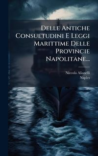 Produktbild: Delle Antiche Consuetudini E Leggi Marittime Delle Provincie Napolitane...