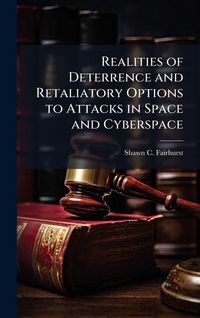 Produktbild: Realities of Deterrence and Retaliatory Options to Attacks in Space and Cyberspace