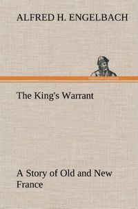 Produktbild: The King's Warrant A Story of Old and New France