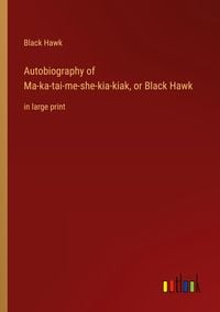 Produktbild: Autobiography of Ma-ka-tai-me-she-kia-kiak, or Black Hawk