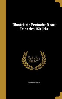 Produktbild: Illustrierte Feztachrift zur Feier des 150 jkhr