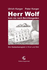 Bild vom Artikel Herr Wolf kam nie nach Berchtesgaden vom Autor Ulrich Karger