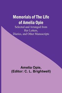Produktbild: Memorials of the Life of Amelia Opie; Selected and Arranged from her Letters, Diaries, and other Manuscripts