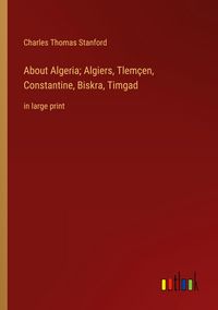 Produktbild: About Algeria; Algiers, Tlem&ccedil;en, Constantine, Biskra, Timgad