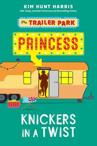 Produktbild: Knickers in a Twist (The Trailer Park Princess, #4)