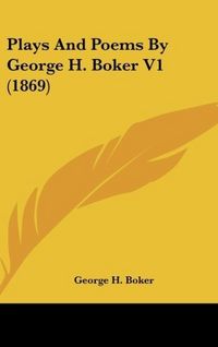 Produktbild: Boker, G: Plays And Poems By George H. Boker V1 (1869)