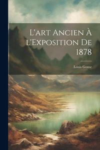 Produktbild: L'art ancien &agrave; l'Exposition de 1878