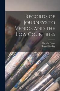 Produktbild: Records of Journeys to Venice and the Low Countries