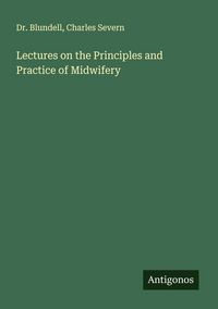 Produktbild: Lectures on the Principles and Practice of Midwifery