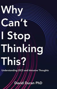 Produktbild: Why Can't I Stop Thinking This? Understanding OCD and Intrusive Thoughts